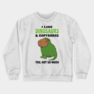 I Like Dinosaurs and Capybaras you not so much Crewneck Sweatshirt